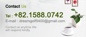 Contact US | Tel : +82.1588.0742 | E-mail : dreamgolf5400@gmail.com